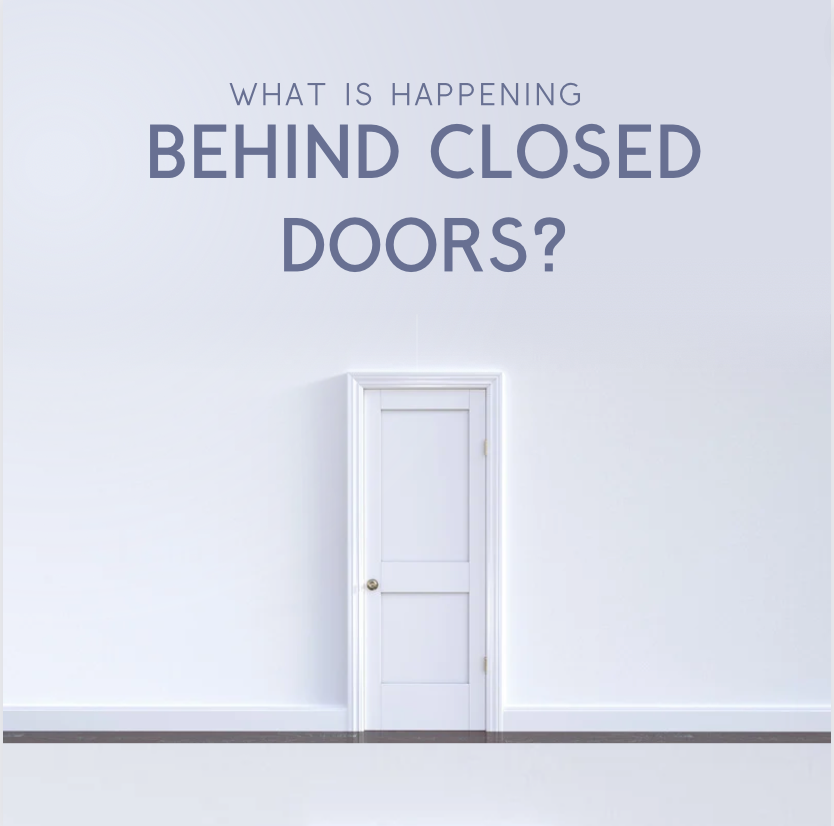 What is Happening Behind Closed Doors?